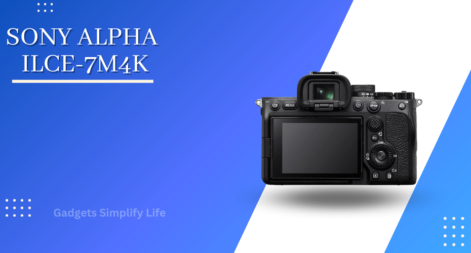Sony Alpha ILCE-7M4K - Image/Gadgets Simplify Life