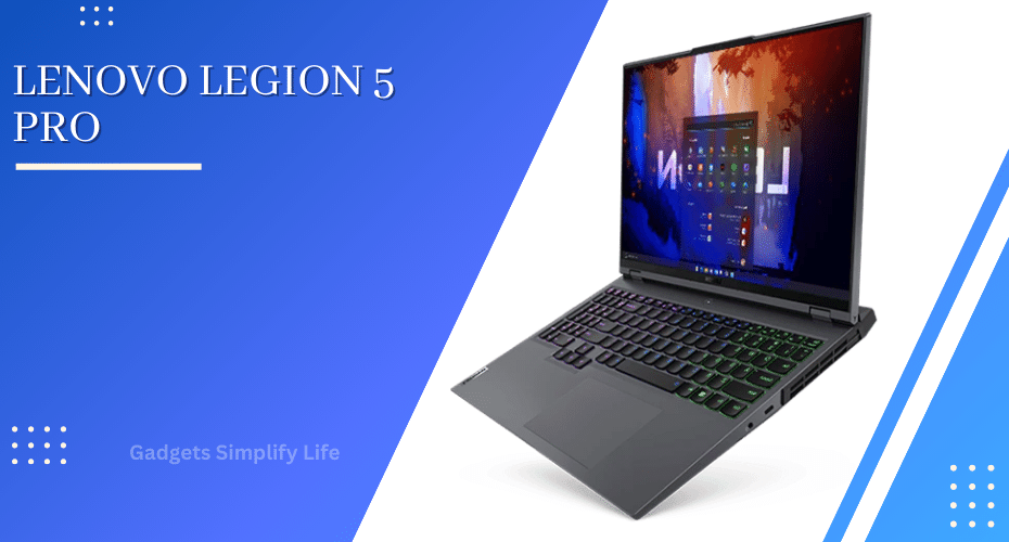 Lenovo Legion 5 Pro - Gadgets Simplify Life