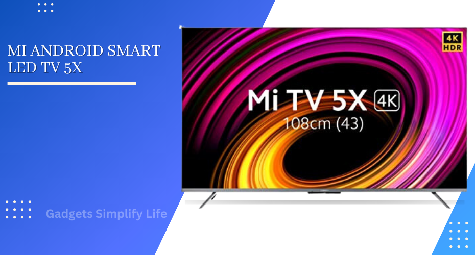 Mi Android Smart LED TV 5X - Gadgets Simplify Life